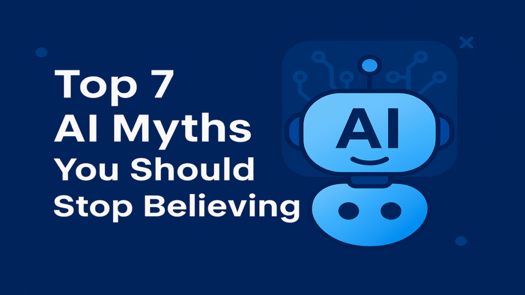 Top 7 AI Myths You Should Stop Believing 2 Top 7 AI Myths You Should Stop Believing