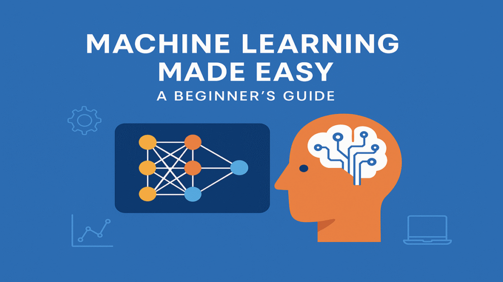 Machine Learning Made Easy: A Beginner’s Guide 2 Machine Learning for beginners