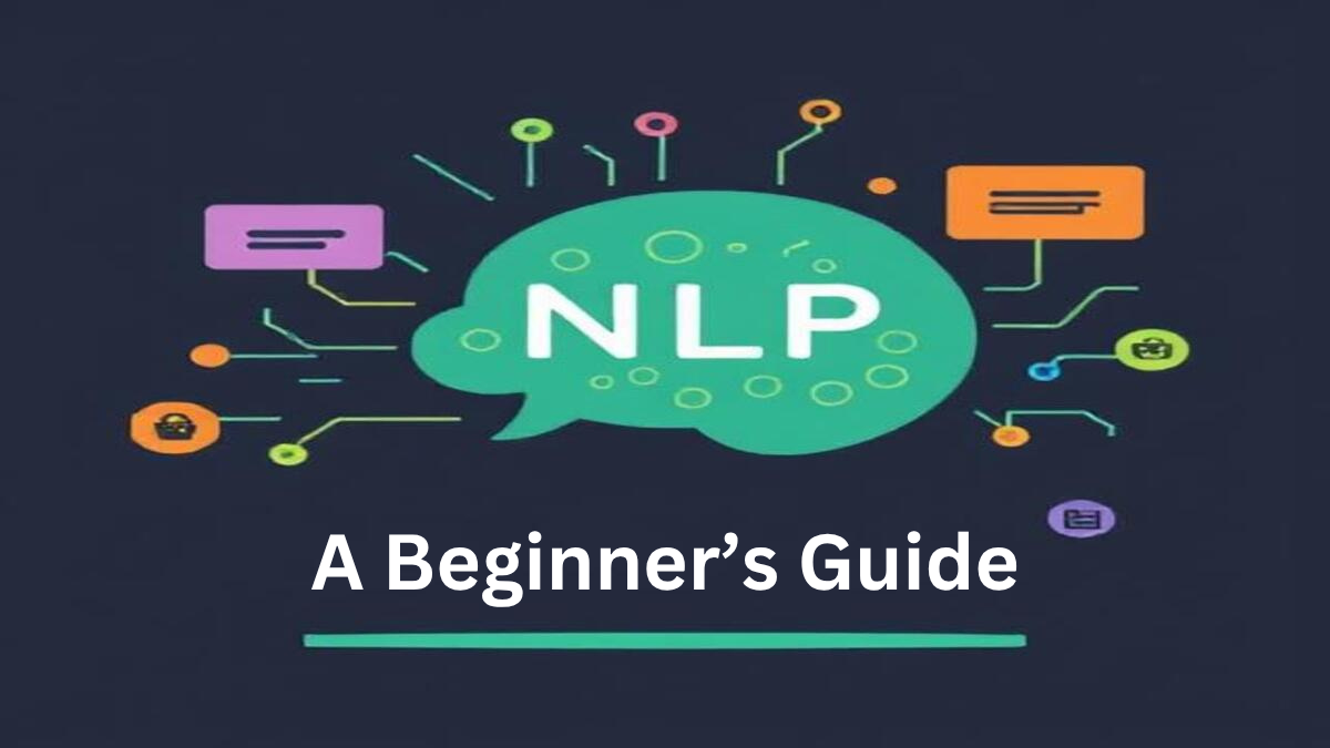 A Beginner’s Guide to Natural Language Processing (NLP)