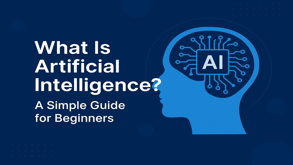 What Is Artificial Intelligence? A Simple Guide for Beginners