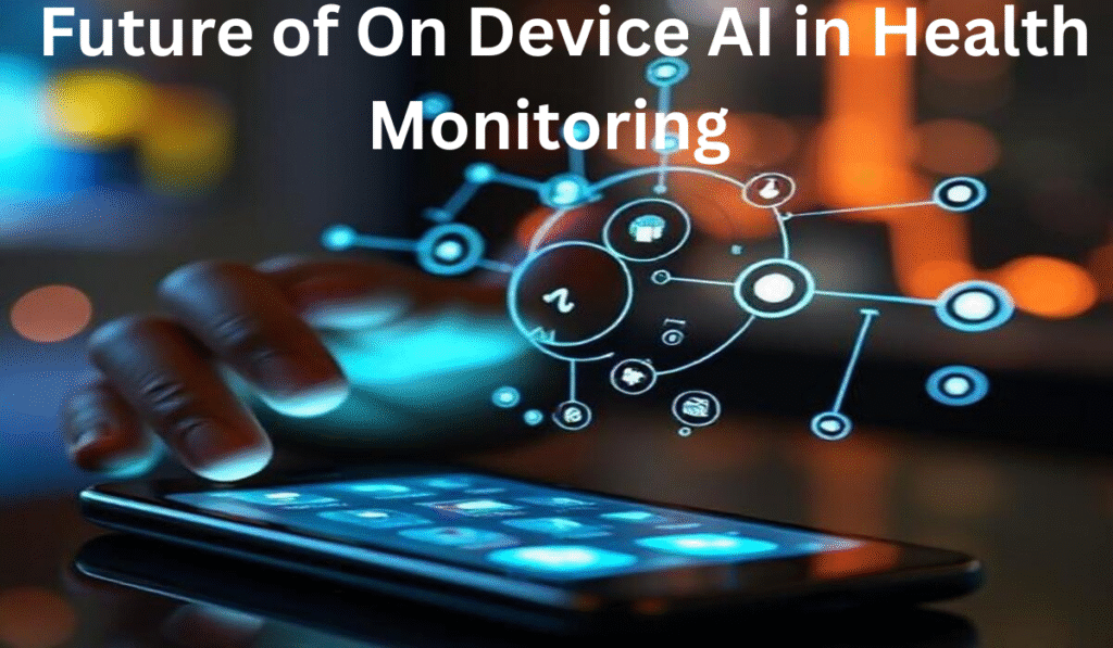 Benefits of On Device AI in Health Monitoring Apps