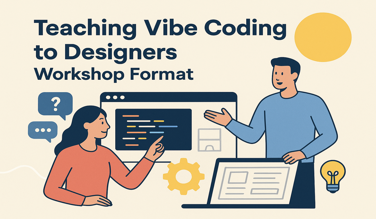 Teaching Vibe Coding to Designers Workshop Format