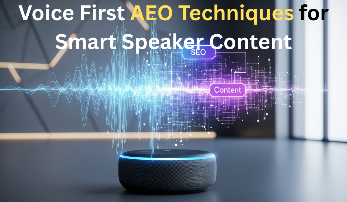Voice First AEO Techniques for Smart Speaker Content