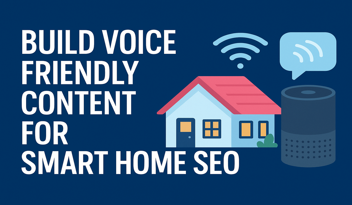 Build Voice Friendly Content for Smart Home SEO