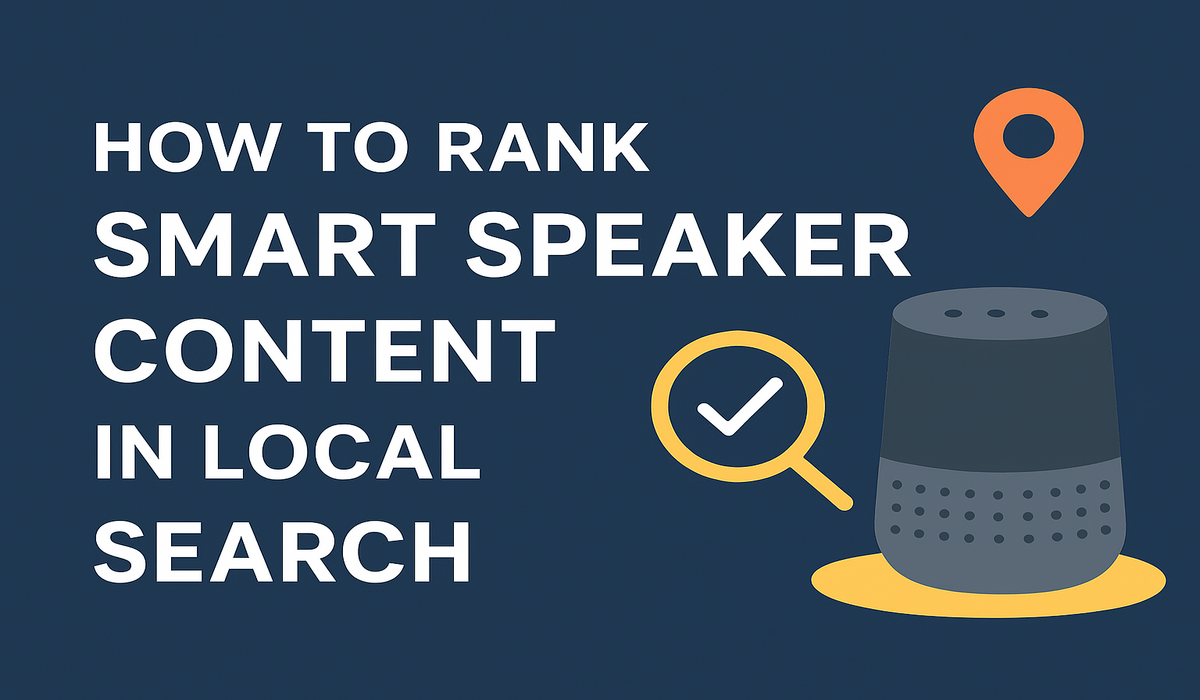 How to Rank Smart Speaker Content in Local Search