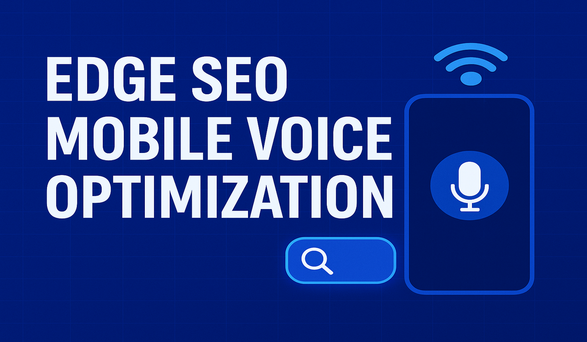 Edge SEO mobile voice optimization